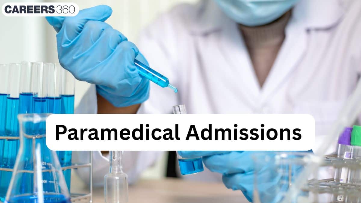 Paramedical Admissions 2025: Fees, Entrance Exam, Eligibility, Application, Selection Process